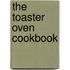The Toaster Oven Cookbook