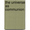 The Universe As Communion door Alexei V. Nesteruk