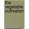 The Vegetable Cultivation by John Rogers