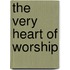 The Very Heart Of Worship