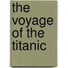 The Voyage Of The Titanic by Duncan Crosbie