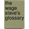 The Wage Slave's Glossary by Mark Kingwell