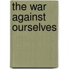 The War Against Ourselves by Jacklyn Cock