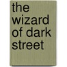 The Wizard of Dark Street by Shawn Thomas Odyssey
