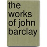The Works Of John Barclay by John Barclay
