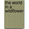 The World In A Wildflower door Catherine Liggett