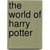 The World of Harry Potter door Scholastic Inc.