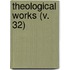Theological Works (V. 32)
