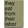 They Eat from Their Labor door Ann Zulawski