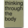 Thinking Through The Body door Richard Shusterman