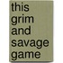This Grim and Savage Game