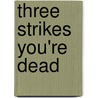 Three Strikes You're Dead door Robert Goldsborough