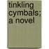Tinkling Cymbals; A Novel