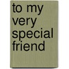 To My Very Special Friend door Helen Exley
