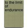 To The Limit Of Endurance door Peter F. Owen