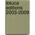 Toluca Editions 2003-2009