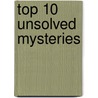 Top 10 Unsolved Mysteries door Kathryn Clay