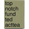 Top Notch Fund Ted Acttea door Joan Saslow