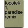 Topotek 1, Paradise Remix door Kristin Feireiss