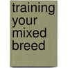 Training Your Mixed Breed door Miriam Fields-Babineau