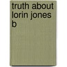 Truth About Lorin Jones B door Lurie Alison