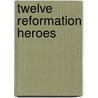 Twelve Reformation Heroes door G.A. Neilson