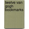 Twelve Van Gogh Bookmarks by Vincent van Gogh