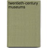 Twentieth-Century Museums door James Russell
