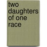 Two Daughters Of One Race door W. Heimburg