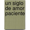 Un Siglo De Amor Paciente by Mar a. Aurelia Ruiz S. Nchez