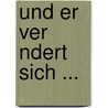 Und Er Ver Ndert Sich ... by Berit Bethke