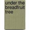 Under the Breadfruit Tree by Monica Gunning