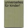 Universelles Für Kinder! by Heike Reuschner