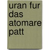 Uran Fur Das Atomare Patt door Bernd Staudte