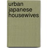 Urban Japanese Housewives door Anne E. Imamura