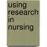 Using Research In Nursing by Alan Gillies