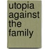 Utopia Against the Family
