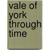 Vale Of York Through Time door Paul Chrystal