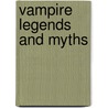 Vampire Legends And Myths door Roxanne Hellman