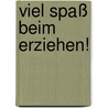 Viel Spaß Beim Erziehen! by Jan-Uwe Rogge