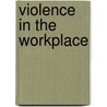 Violence in the Workplace by Nancy C. Zare