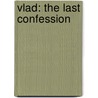Vlad: The Last Confession door C.C. Humphries