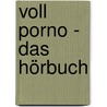 Voll Porno - Das Hörbuch door Christoph Pahl