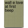 Wall E Love At First Beep by Apple Jordan