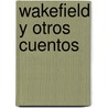 Wakefield y Otros Cuentos by Nathaniel Hawthorne