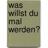 Was Willst Du Mal Werden? by Wolfgang Luttermann