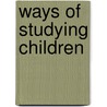 Ways Of Studying Children door Millie Corinne Almy