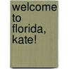 Welcome To Florida, Kate! by Mark Abbot