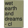 Wet Earth And Dreams - Cl by Jane Lazarre