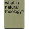 What Is Natural Theology? by Alfred Barry